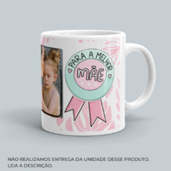 Caneca Para a Melhor Mãe - Floricultura Flores da Ilha