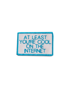 At least you're cool on the internet