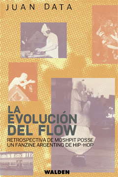 LA EVOLUCIÓN DEL FLOW - Retrospectiva de Moshpit Posse, un fanzine argentino de Hip-Hop