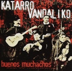 Katarro Vandaliko - Buenos muchachos