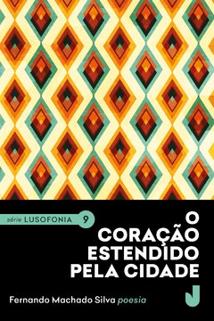 O coração estendido pela cidade - Série Lusofonia, volume 9