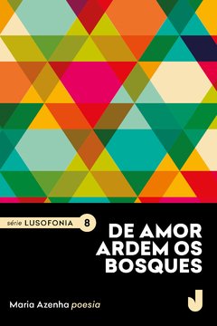 De amor ardem os bosques - Série Lusofonia, volume 8