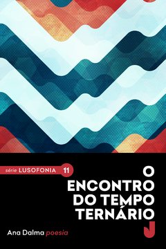 O encontro do tempo ternário - Série Lusofonia, volume 11