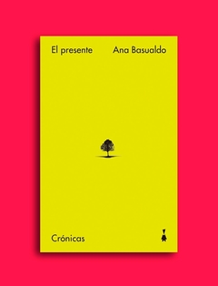 El presente. Crónicas - Ana Basualdo