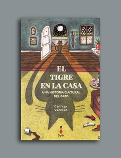 El tigre en la casa. Una historia cultural del gato - Carl Van Vechten