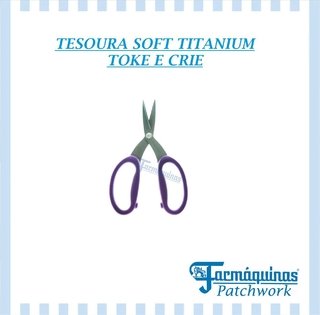 TESOURA SOFT TITANIUM - TOKE E CRIE