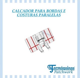 Calcador para bordas e costuras paralelas - JANOME