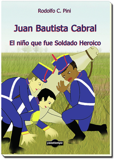 Juan Bautista Cabral. El niño que fue Soldado Heroico. - comprar online