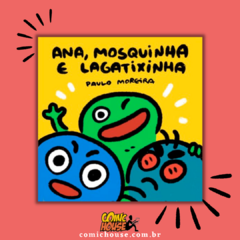 Ana, Mosquinha e Lagatixinha, de Paulo Moreira