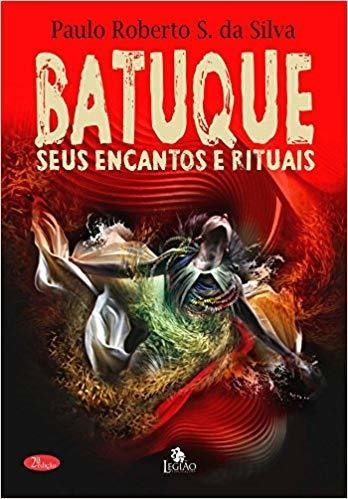 Batuque - Seus Encantos e Rituais, de Paulo Roberto Silva
