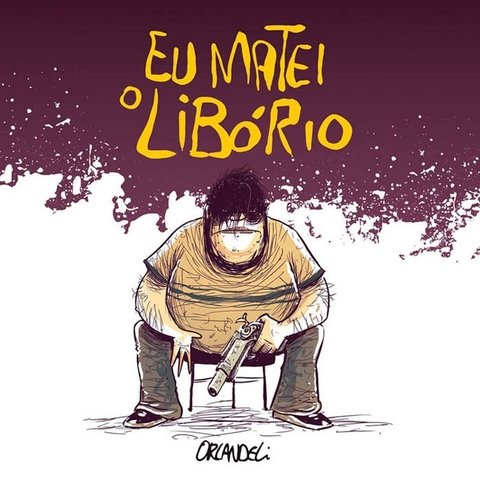 Eu matei o Libório, de Orlandeli