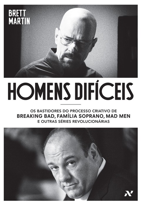 Homens Difíceis - Os bastidores do processo criativo de Breaking Bad, Família Soprano, Mad Men e outras séries revolucionárias, de Brett Martin