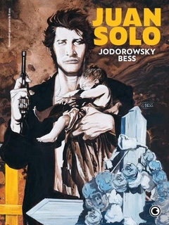 Juan Solo - Edição Integral, de Alejandro Jodorowsky e desenhado por Georges Bess
