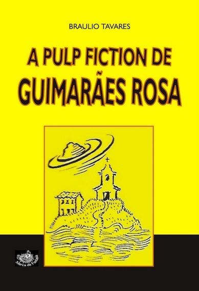 A pulp fiction de Guimarães Rosa, de Braulio Tavares