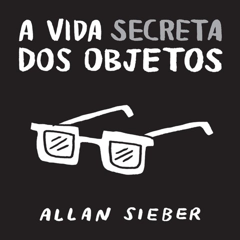 A vida secreta dos objetos, de Allan Sieber