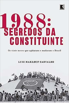 1988 - Segredos da Constituinte - Luiz Maklouf Carvalho