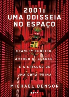 2001: UMA ODISSÉIA NO ESPAÇO - A incrível história da criação do filme - Michael Benson
