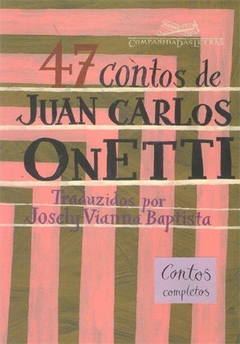 47 CONTOS DE JUAN CARLOS ONETTI - Juan Carlos Onetti