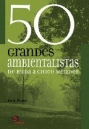 50 GRANDES AMBIENTALISTAS - de Buda a Chico Mendes - Joy A. Palmer