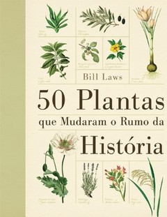 50 PLANTAS QUE MUDARAM O RUMO DA HISTORIA - Bill Laws