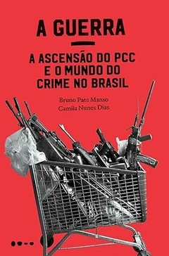 A Guerra - a ascensão do PCC e o mundo do crime no Bruno Paes Manso