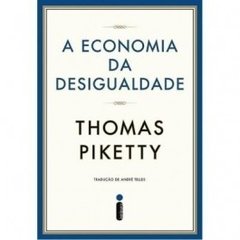 A ECONOMIA DA DESIGUALDADE - Thomas Piketty