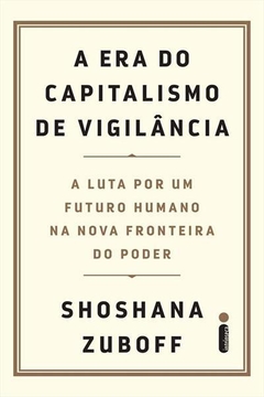 A Era do Capitalismo de Vigilância - Shoshana Zuboff