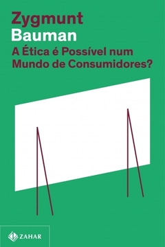 A ÉTICA É POSSÍVEL NUM MUNDO DE CONSUMIDORES? (NOVA EDIÇÃO) - Zygmunt Bauman