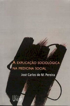 A explicação sociológica na medicina social - José Carlos de M. Pereira