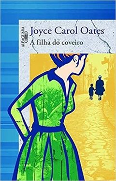 A FILHA DO COVEIRO - Joyce Carol Oates