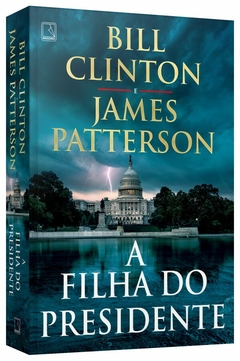 A FILHA DO PRESIDENTE - Bill Clinton, James Patterson