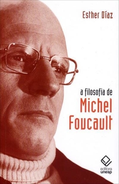 A FILOSOFIA DE MICHEL FOUCAULT - Esther Diaz