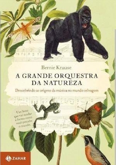 A GRANDE ORQUESTRA DA NATUREZA - Descobrindo as origens da música no mundo selvagem - Bernie Krause - comprar online