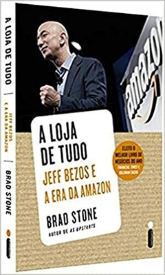 A LOJA DE TUDO - Jeff Bezos e a era da Amazon - Brad Stone