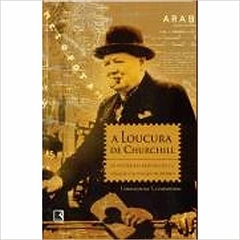 A LOUCURA DE CHURCHILL - Os Interesses Britânicos e a Criação do Iraque Moderno - Catherwood, Christopher - comprar online