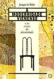 A MODERNIDADE VIENENSE E AS CRISES DE IDENTIDADE - Jacques Le Rider