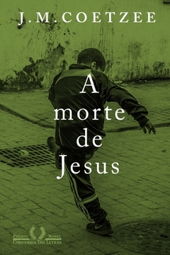 A MORTE DE JESUS - (Trilogia de Jesus) - J.M Coetzee - Prêmio Nobel de Literatura (2003)