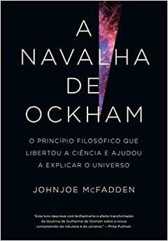 A NAVALHA DE OCKHAM - O princípio filosófico que libertou a ciência e ajudou a explicar o universo - JOHNJOE MCFADDEN