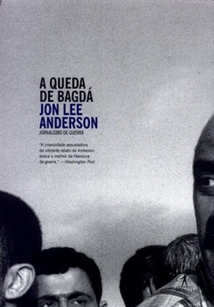 A QUEDA DE BAGDÁ - Jon Lee Anderson