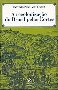 A RECOLONIZAÇÃO DO BRASIL PELAS CORTES - ANTONIO PENALVES ROCHA - outlet