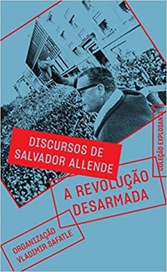 A revolução desarmada: discursos de Salvador Allende - Gabriel Boric (Prefácio) - Pré-Venda