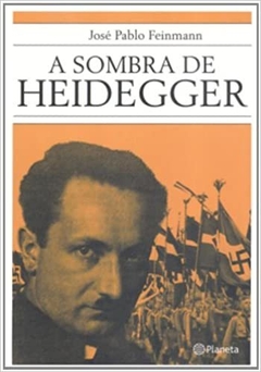 A SOMBRA DE HEIDEGGER - Jose Pablo Feinmann