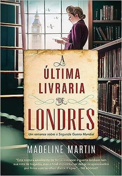 A última livraria de Londres - Um romance sobre a Segunda Guerra Mundial - Madeline Martin