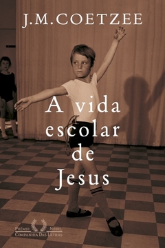 A vida escolar de Jesus - (Trilogia de Jesus) - J.M. Coetzee - Prêmio Nobel de Literatura (2003)
