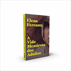 A VIDA MENTIROSA DOS ADULTOS - Elena Ferrante