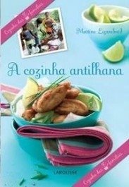 A COZINHA ANTILHANA - Martine Lizambard