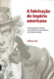 A FABRICAÇÃO DO IMPÉRIO AMERICANO - Sidney Lens