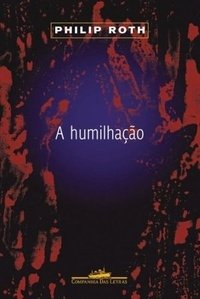 A HUMILHAÇÃO - Philip Roth