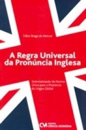 A REGRA UNIVERSAL DA PRONÚNCIA INGLESA - Fábio Braga de Alencar