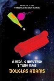 A VIDA, O UNIVERSO E TUDO MAIS - Col. O Mochileiro das Galáxias - vol. 3 - Douglas Adams